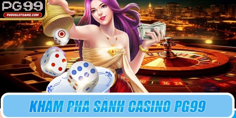 Khám phá kho tàng các trò chơi tại Casino PG99